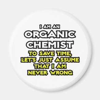 Organic Chemist...Assume I Am Never Wrong Magnet