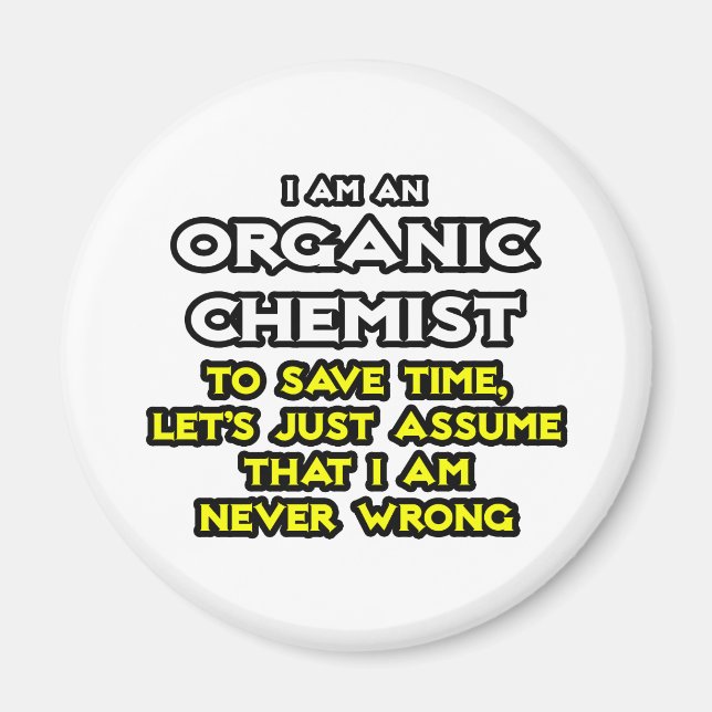 Organic Chemist...Assume I Am Never Wrong Magnet (Front)