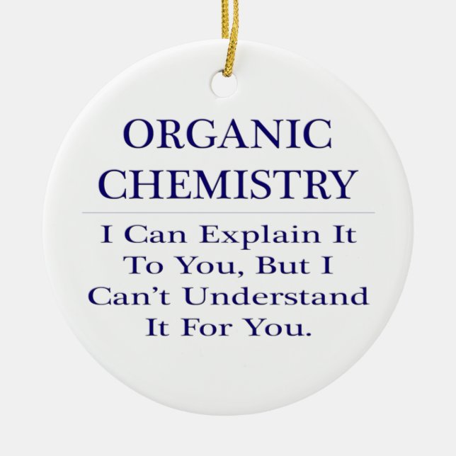 Organic Chemist Joke .. Explain Not Understand Ceramic Tree Decoration (Front)