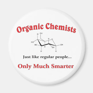 Organic Chemists just like regular people Magnet