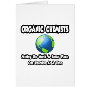 Organic Chemists...Making the World a Better Place