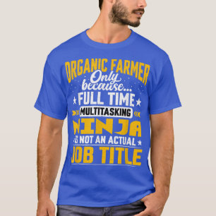 Organic Farmer Job Title Funny Organic Farming Agr T-Shirt