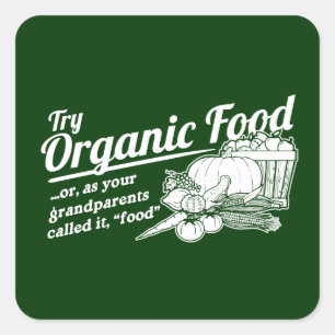 Organic Food - your grandparents called it "food" Square Sticker