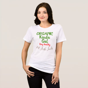 Organic Kinda Gal Fresh Foods Fun Shirts