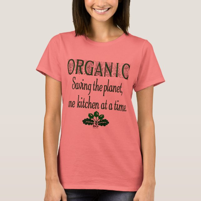 Organic Saving the Planet Kitchen Saying T-shirt (Front)