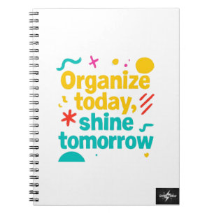 Organise Today, Shine Tomorrow   Motivational Plan Notebook