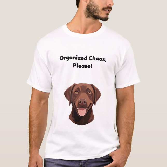 Organised Chaos, Please! Funny Dog T-Shirt (Front)