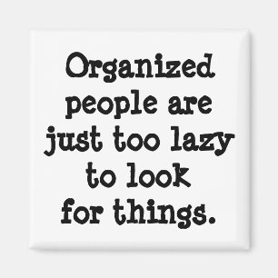 Organised People are Lazy Magnet