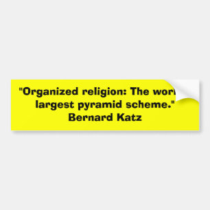 "Organised religion: The world's largest pyramid s Bumper Sticker