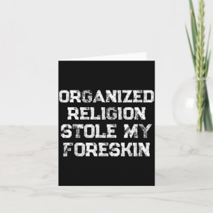 Organized Religion Stole My Foreskin Card