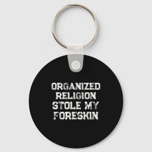 Organized Religion Stole My Foreskin Key Ring