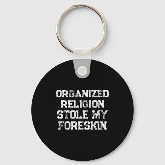 Organized Religion Stole My Foreskin  Key Ring (Front)