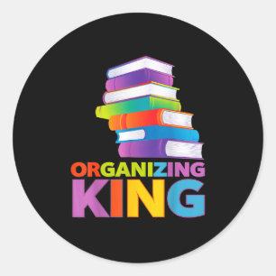 Organizing King Quote Fun For Books Lovers Librari Classic Round Sticker