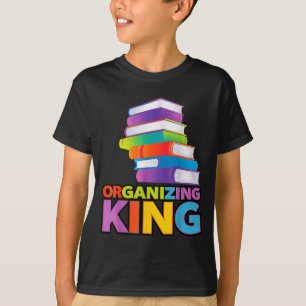 Organizing King Quote Fun For Books Lovers Librari T-Shirt