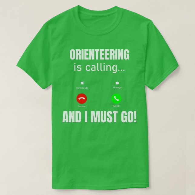 Orienteering Is Calling And I Must Go  T-Shirt (Design Front)