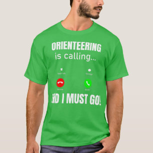 Orienteering Is Calling And I Must Go T-Shirt