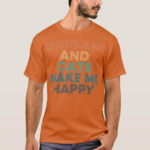 Origami And Cats Make Me Happy Gift for Origami Ca T-Shirt