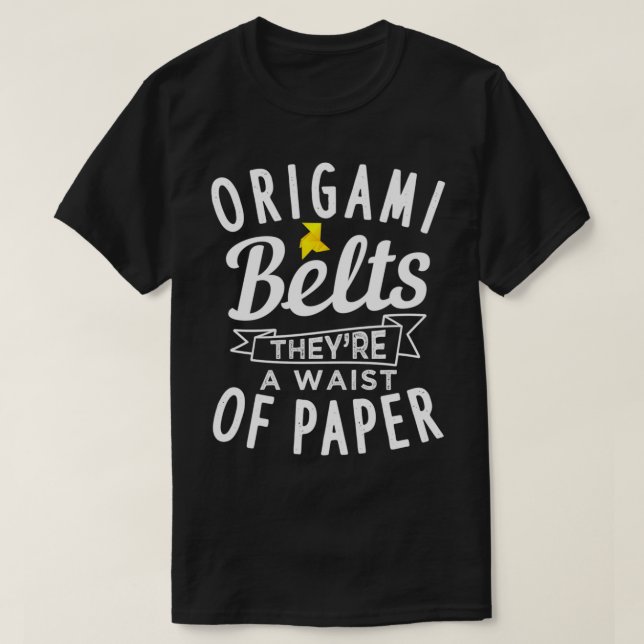 Origami Belts theyx27re a waist of paper T-Shirt (Design Front)