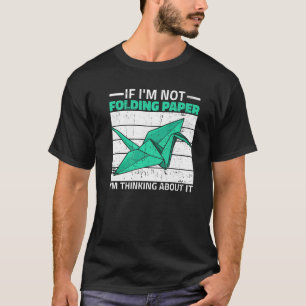 Origami Folding Paper Quote for a Paper Crane T-Shirt