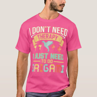 Origami funny saying no therapy gift T-Shirt