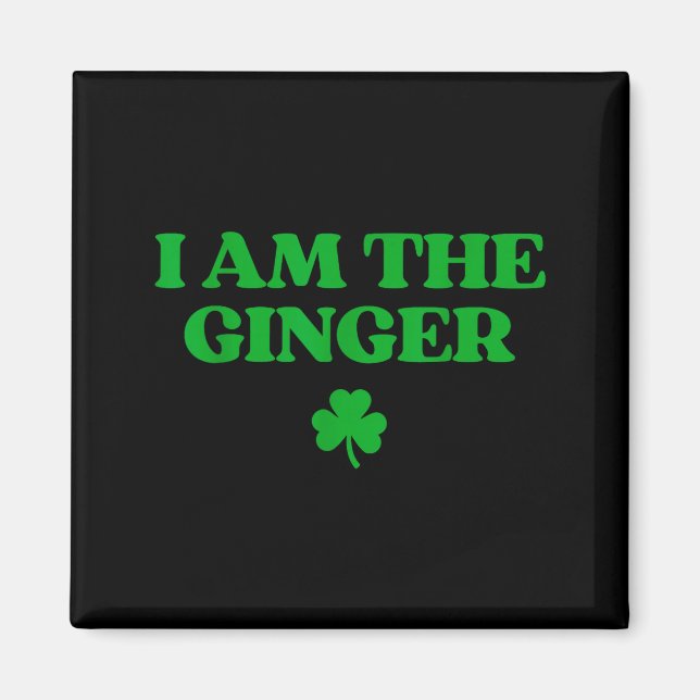 Original am the ginger shirt funny st patricks day magnet (Front)