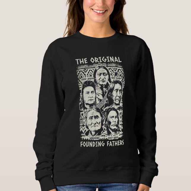 Original Founding Fathers Native American Indian T Sweatshirt (Front)