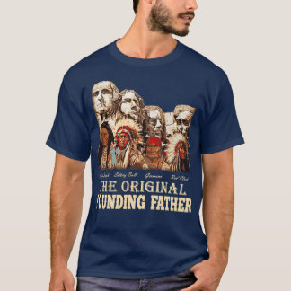 Original Founding Fathers Native AmericanTShirt T-Shirt