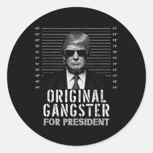 Original Gangster For President Donald Trump Mugsh Classic Round Sticker