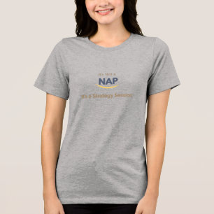 Original It’s Not a Nap, It’s a Strategy Session Tri-Blend Shirt