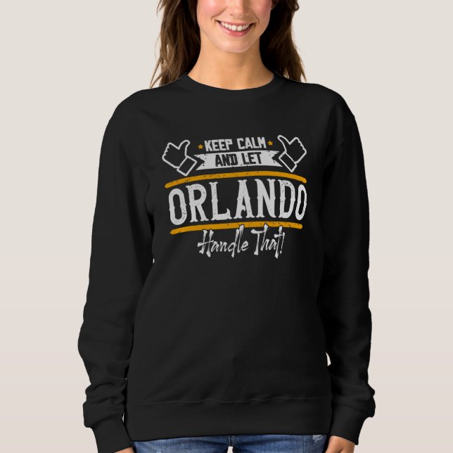 Orlando Keep Calm and let Orlando handle that Sweatshirt (Front)