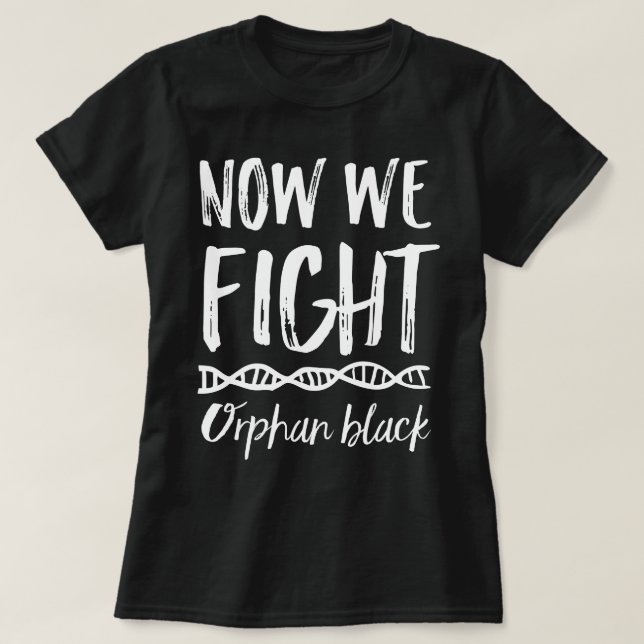 Orphan Black Now We Fight T-shirt (Design Front)