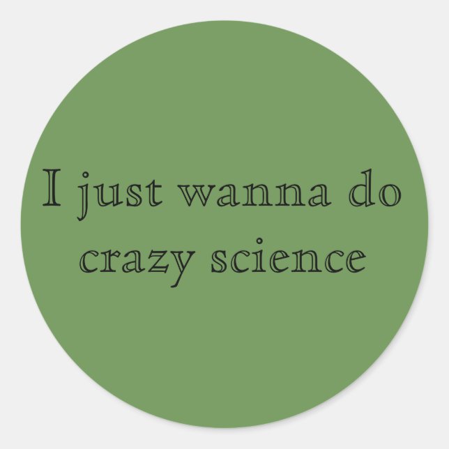 Orphan black quote I just wanna do crazy science C Classic Round Sticker (Front)