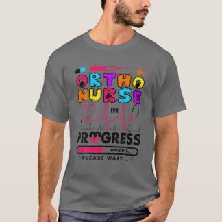 Ortho Nurse In Progress Future Nurse Gift Nursing T-Shirt