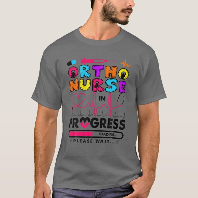 Ortho Nurse In Progress Future Nurse Gift Nursing T-Shirt (Front)