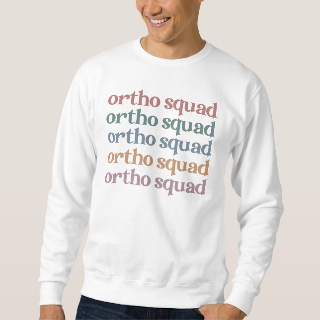Ortho Squad Orthodontist Orthopaedics Nurse Gift Sweatshirt (Front)