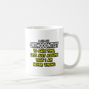 Orthodontist...Assume I Am Never Wrong Coffee Mug