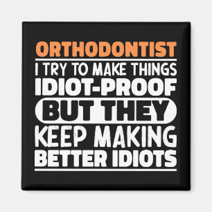 Orthodontist I Try To Make Things Funny Sayings Magnet