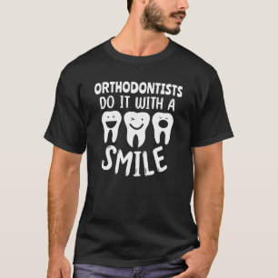 Orthodontists Do It with a Smile Orthodontics T-Shirt