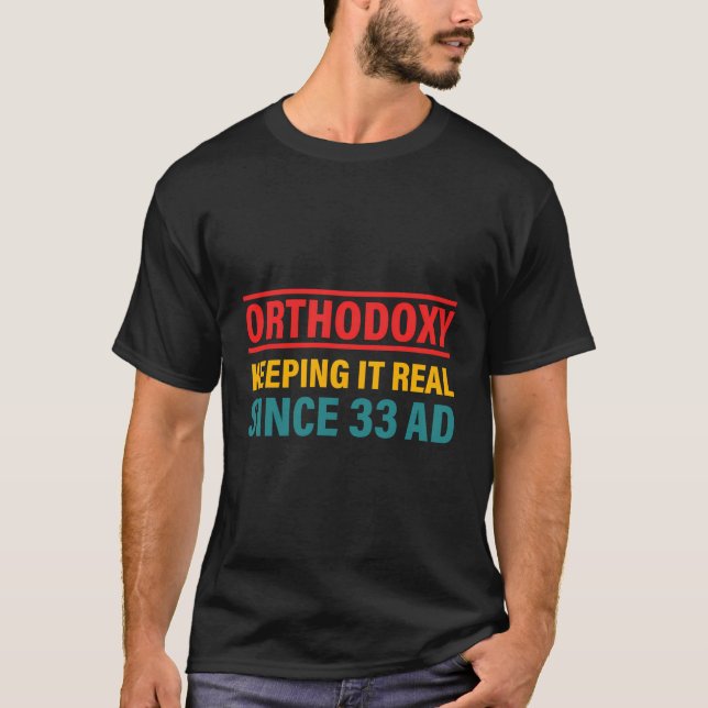 Orthodoxy Keeping It Real Since 33 Ad T-Shirt (Front)