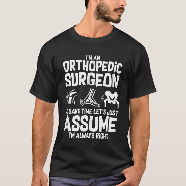 Orthopaedic Surgeon Bone Orthopaedist Medical Doct T-Shirt (Front)