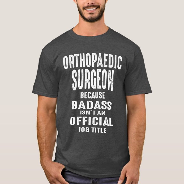 Orthopaedic Surgeon Gift Funny Job Title T-Shirt (Front)