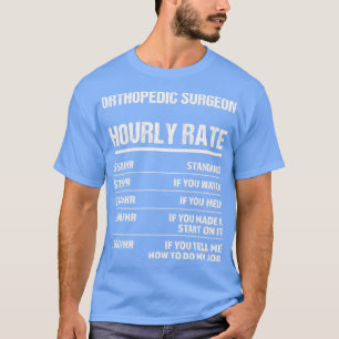 Orthopaedic Surgeon Hourly Rate Funny Birthday Gif T-Shirt