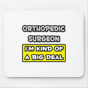 Orthopaedic Surgeon .. I'm Kind of a Big Deal Mouse Pad