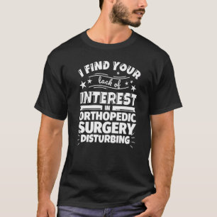 Orthopaedic surgery  Lack of Interest T-Shirt