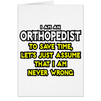 Orthopaedist...Assume I Am Never Wrong