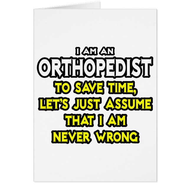 Orthopaedist...Assume I Am Never Wrong (Front)