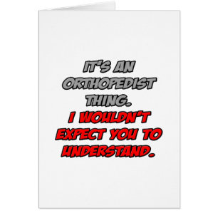 Orthopaedist .. You Wouldn't Understand