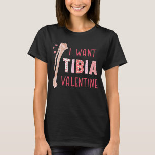 Orthopedic Radiology Surgeon I Want Tibia Your Val T-Shirt
