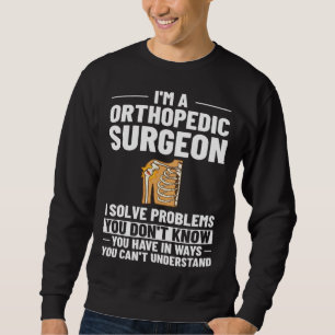Orthopedic Surgeon Bone Orthopedist Medical Doctor Sweatshirt