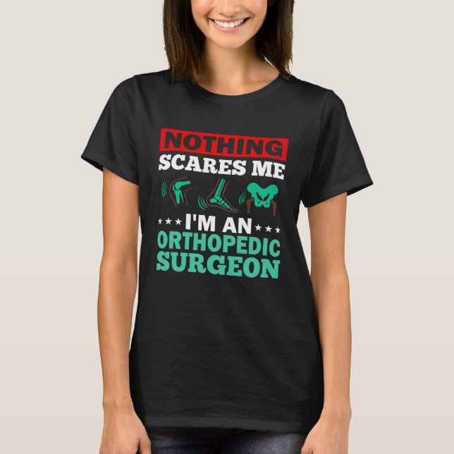 Orthopedic Surgeon Bone Orthopedist Medical Doctor T-Shirt (Front)